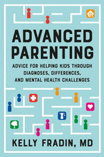 "Advanced Parenting: Advice for Helping Kids Through Diagnoses, Differences, and Mental Health Challenges" book cover.