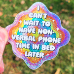 I Can't Wait to Have Non-Verbal Phone Time Holographic 3" Sticker.