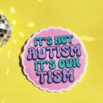 It's Not Autism It's Our Tism Holographic 3" Sticker.