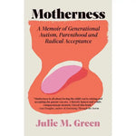 Motherness: A Memoir of Generational Autism, Parenthood, and Radical Acceptance (2025), by Julie M. Green
