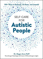 Book cover of Self-Care for Autistic People: 100+ Ways to Recharge, De-Stress, and Unmask!