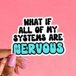 A hand holds up the What If All of My Systems Are Nervous sticker.