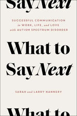 Book cover of What to Say Next: Successful Communication in Work, Life, and Love―with Autism Spectrum Disorder by Sarah Nannery