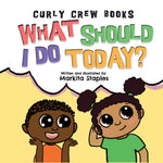 Book Cover of What Should I Do Today, Curly Crew Kids Books.