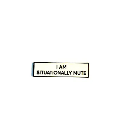 I Am Situationally Mute.