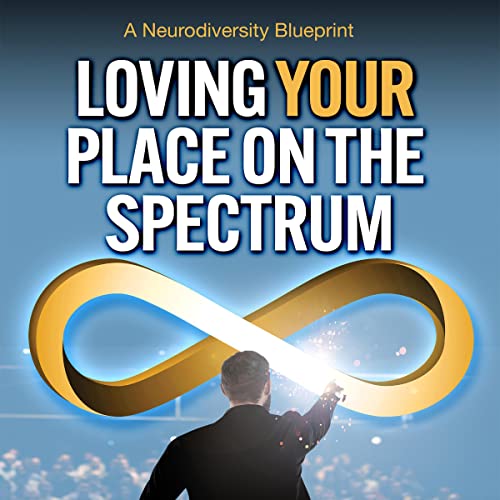 The cover of "Loving Your Place on the Spectrum: A Neurodiversity Blueprint."