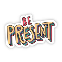 Be Present.