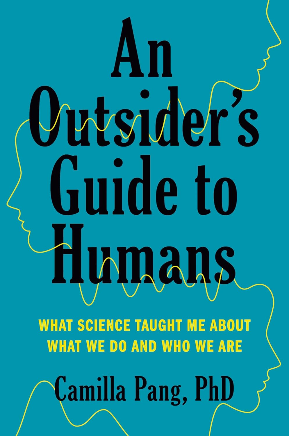 An Outsider's Guide to Humans: What Science Taught Me About What We Do and Who We Are.