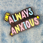 The Always Anxious Enamel Pin.