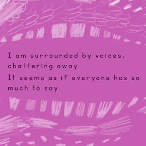 Some text from "A Day With No Words." They read: "I am surrounded by voices, chattering away. It seems as if everyone has so much to say."