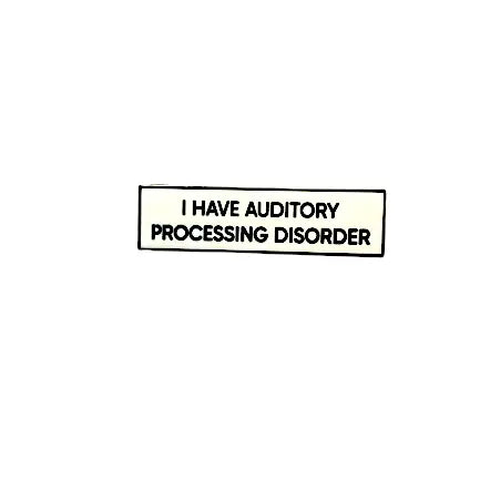 I Have Auditory Processing Disorder.