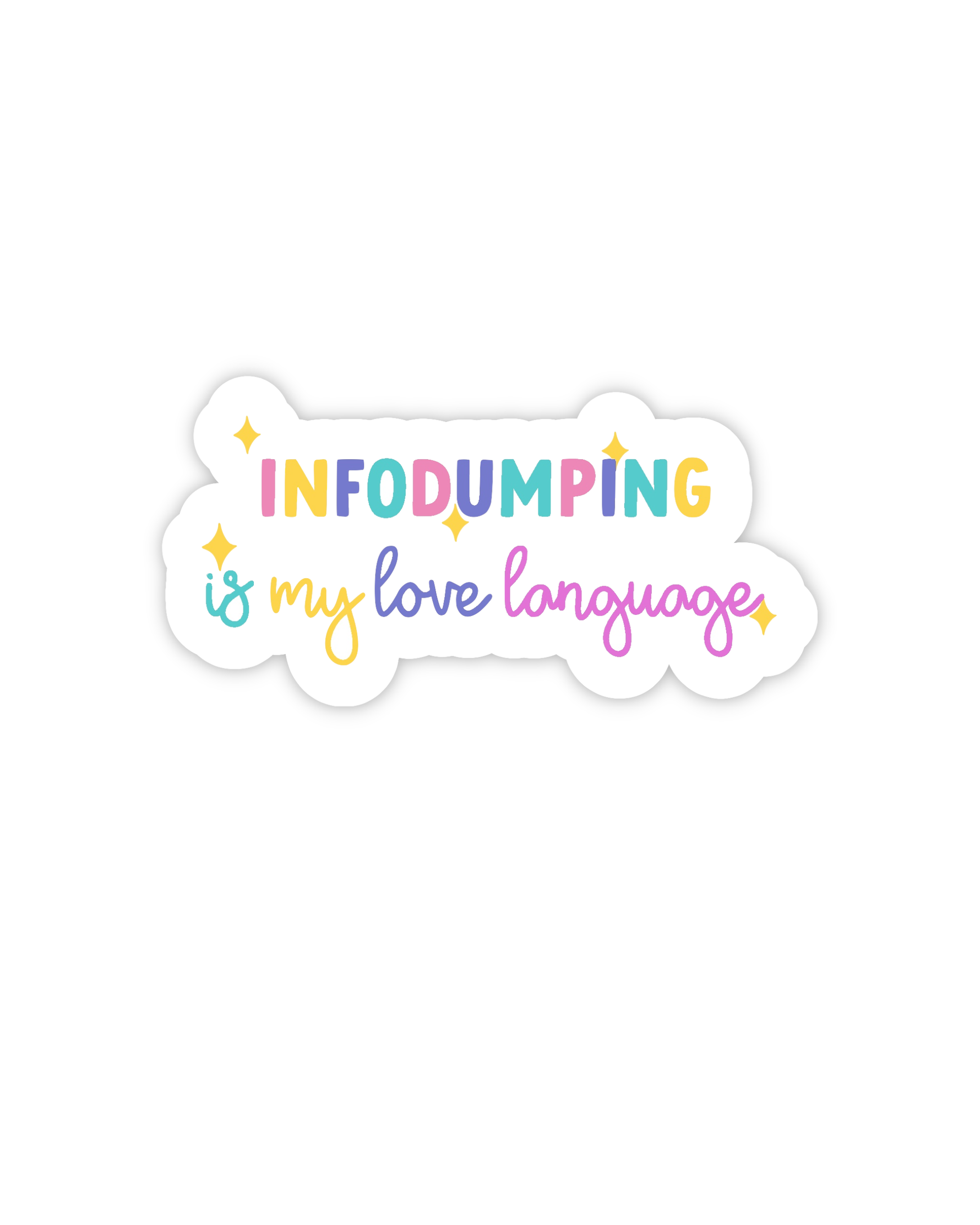 The "Infodumping is my love language" sticker.