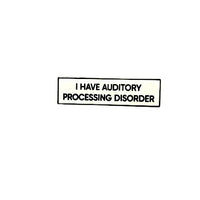 I Have Auditory Processing Disorder Enamel Pin.