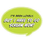 It's Been Lovely, But I Have To Go Scream! Vinyl Sticker.