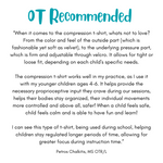 An quote from an OT recommending the  Kids Compression Lined Sensory T-shirt.