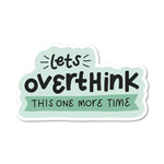 Let's Overthink This One More Time 3" Humorous Vinyl Sticker.