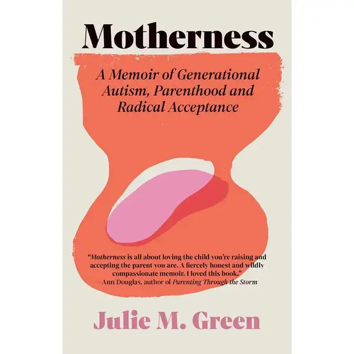 Motherness: A Memoir of Generational Autism, Parenthood, and Radical Acceptance (2025), by Julie M. Green