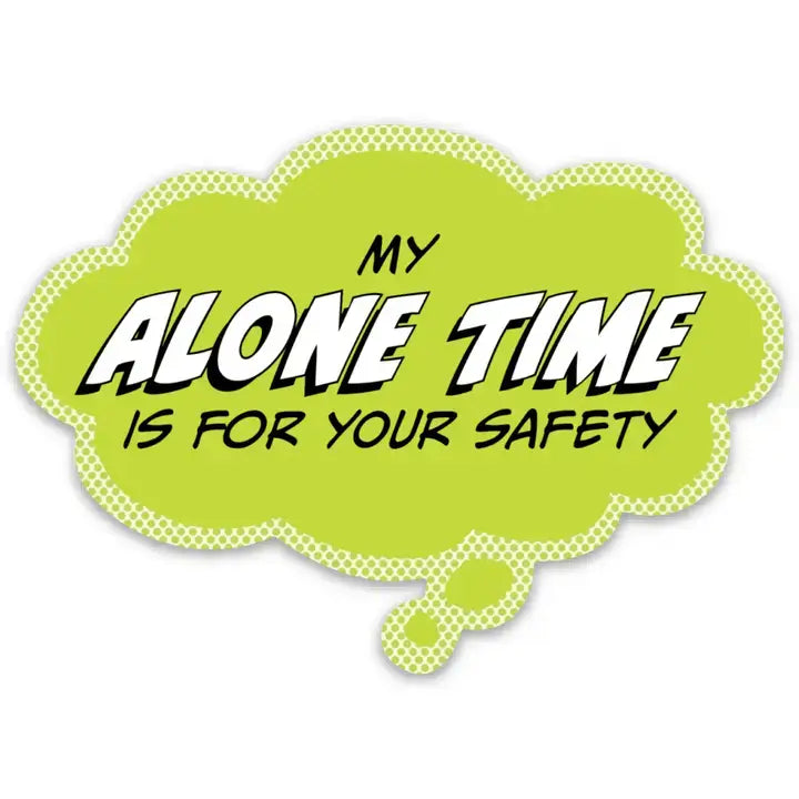 My Alone Time Is For Your Safety Vinyl Sticker.