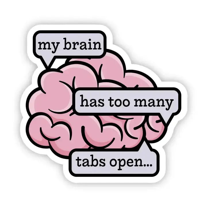 My Brain Has Too Many Tabs Open Sticker.