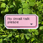 No Small Talk 1.25" Vinyl Sticker.