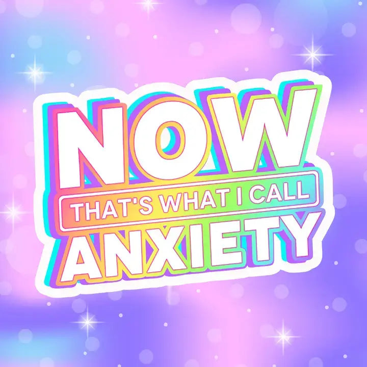 A sticker that reads: Now That's What I Call Anxiety.