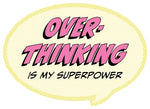 Overthinking Is My Superpower! Vinyl Sticker.