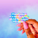 A hand holds a sticker with colorful galaxy in the background and white text that reads: What if instead of a nervous system we just had a super chill system?
