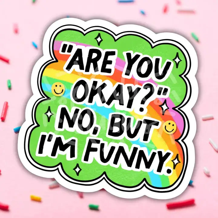 The green "Are You Okay?" No, But I'm Funny 3" Vinyl Sticker.