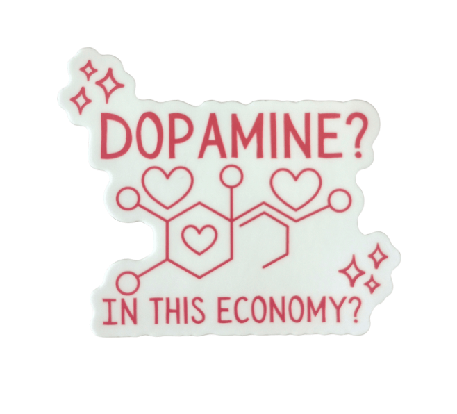 A white sticker with pink writing that says: Dopamine? In this economy?