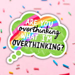 A green sticker that says "Are You Overthinking What I'm Overthinking?"
