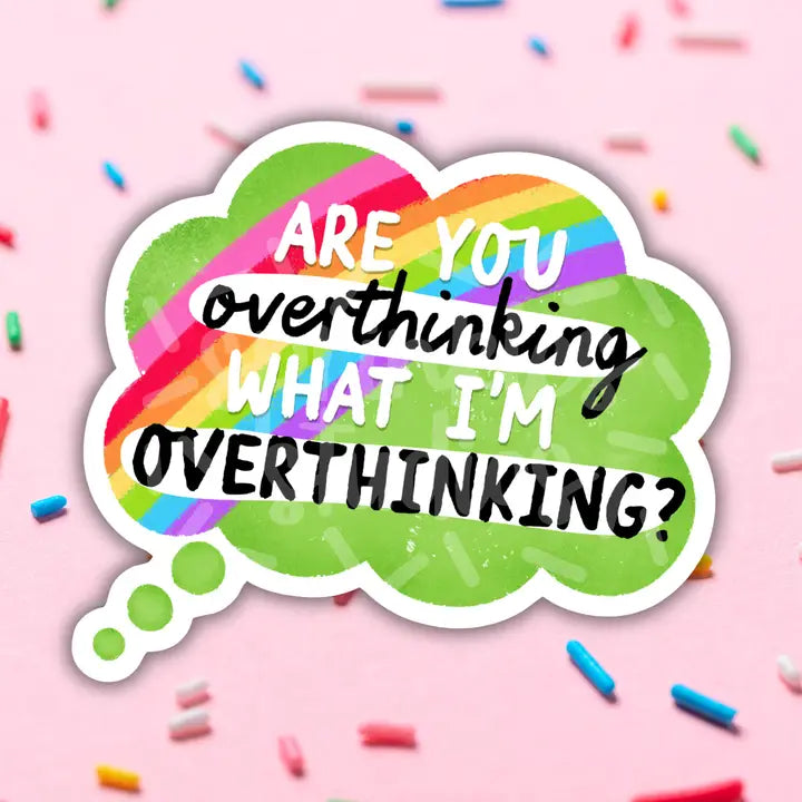 A green sticker that says "Are You Overthinking What I'm Overthinking?"