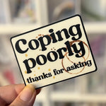 The Coping Poorly Vinyl Sticker.