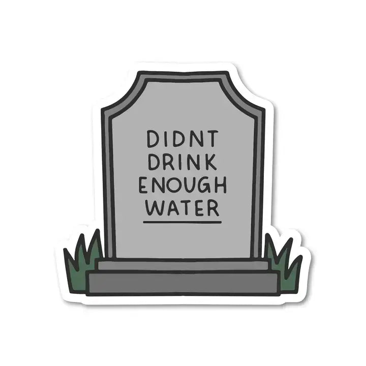 Didn't Drink Enough Water Tombstone.