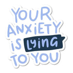 Your Anxiety is Lying To You 3" Vinyl Sticker.