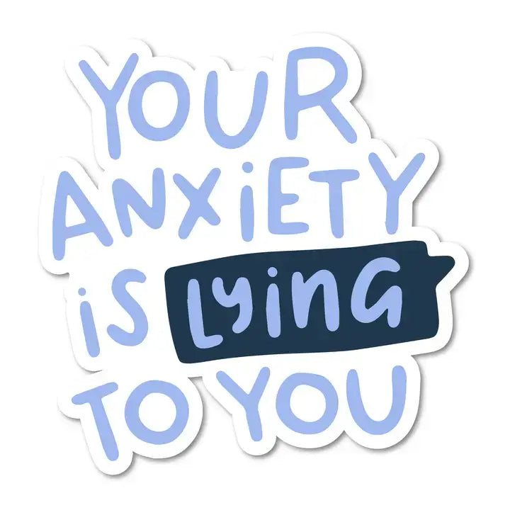 Your Anxiety is Lying To You 3" Vinyl Sticker.