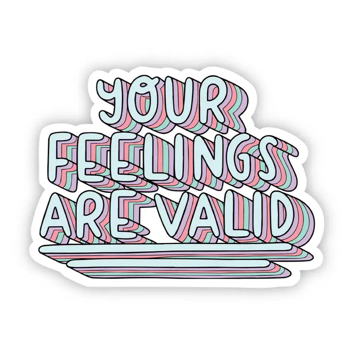 Your Feelings Are Valid.