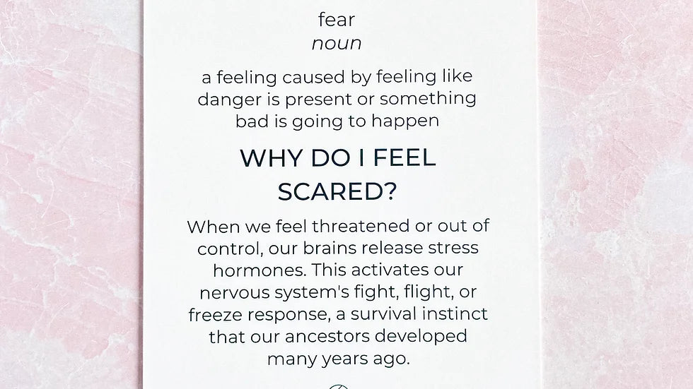 A card with the prompt: Why do I feel scared? After that is an explanation of the prompt: When we feel threatened or out of control, our bains release stress hormones. This actives our nervous system's fight, flight, or freeze response, a survival instinct that our ancestors developed many years ago.