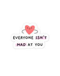 The Everyone Isn't Mad At You sticker.