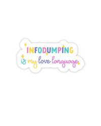 The "Infodumping is my love language" sticker.
